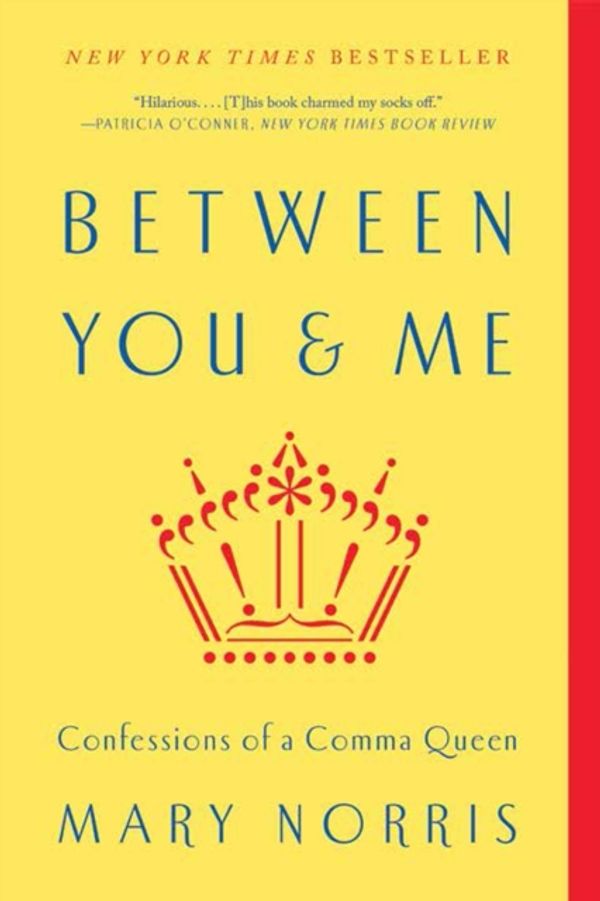 Cover Art for 9780393352146, Between You & Me: Confessions of a Comma Queen by Mary Norris