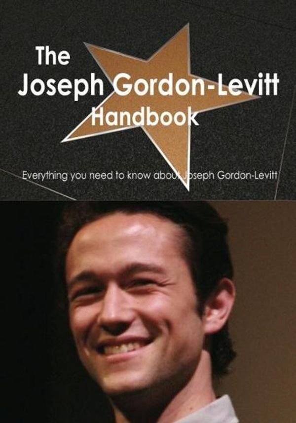 Cover Art for 9781743336519, The Joseph Gordon-Levitt Handbook - Everything you need to know about Joseph Gordon-Levitt by Emily Smith