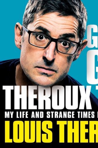 Cover Art for 9781529027143, Gotta Get Theroux This by Louis Theroux