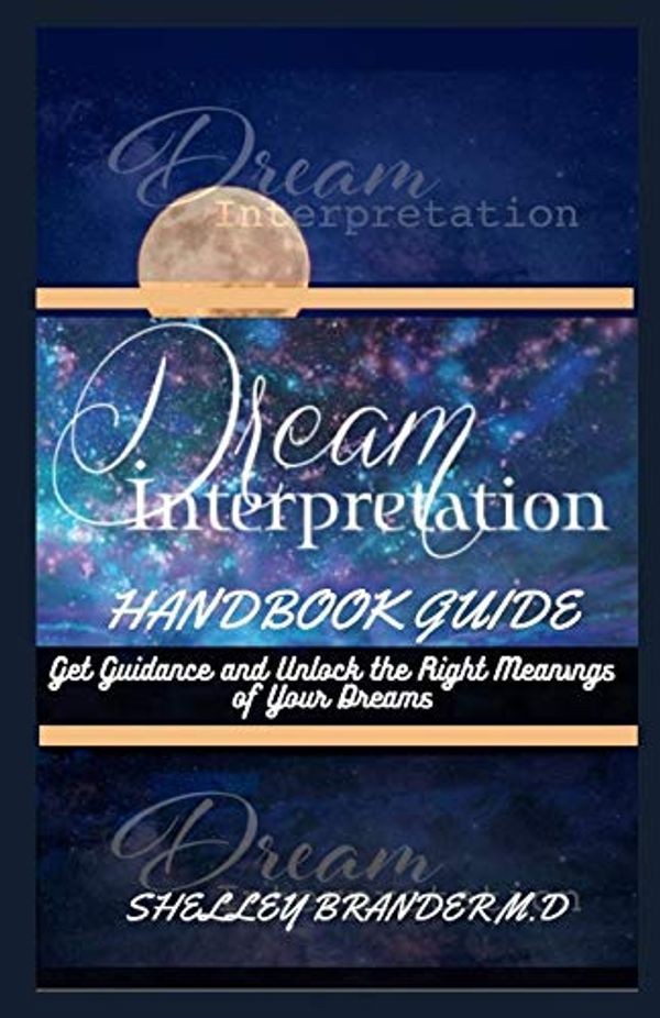 Cover Art for 9798710548172, Dream Interpretation Handbook Guide: Get Guidance and Unlock the Right Meanings of Your Dreams by Brander M d, Shelley