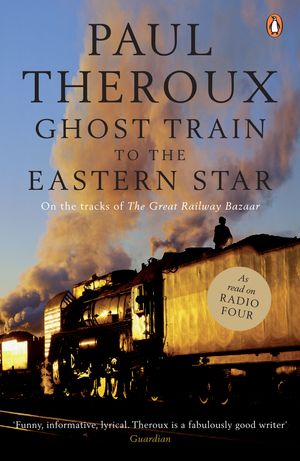 Cover Art for 9780141015729, Ghost Train to the Eastern Star by Paul Theroux