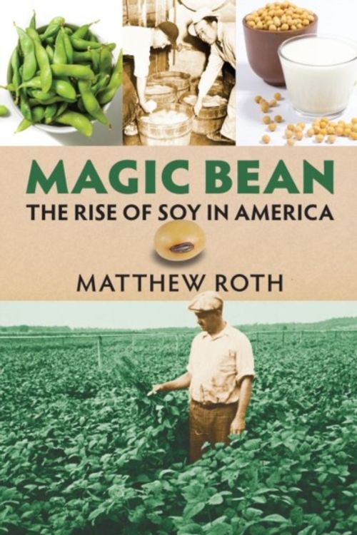 Cover Art for 9780700626342, Magic Bean: The Rise of Soy in America (Culture America (Hardcover)) by Matthew Roth