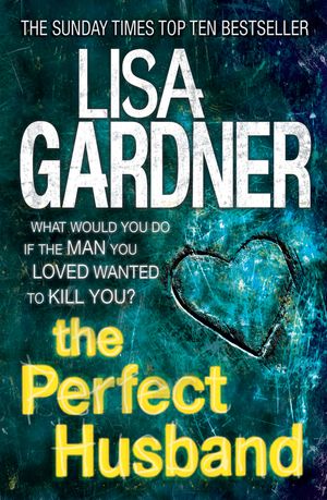 Cover Art for 9780755396184, The Perfect Husband (FBI Profiler 1) by Lisa Gardner
