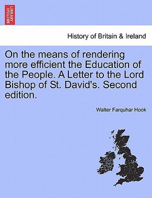 Cover Art for 9781241046033, On the Means of Rendering More Efficient the Education of the People. a Letter to the Lord Bishop of St. David's. Second Edition. by Walter Farquhar Hook
