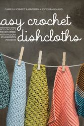 Cover Art for 9781589239579, Easy Crochet Dishcloths: Learn to Crochet Stitch by Stitch with Modern Stashbuster Projects by Camilla Schmidt Rasmussen