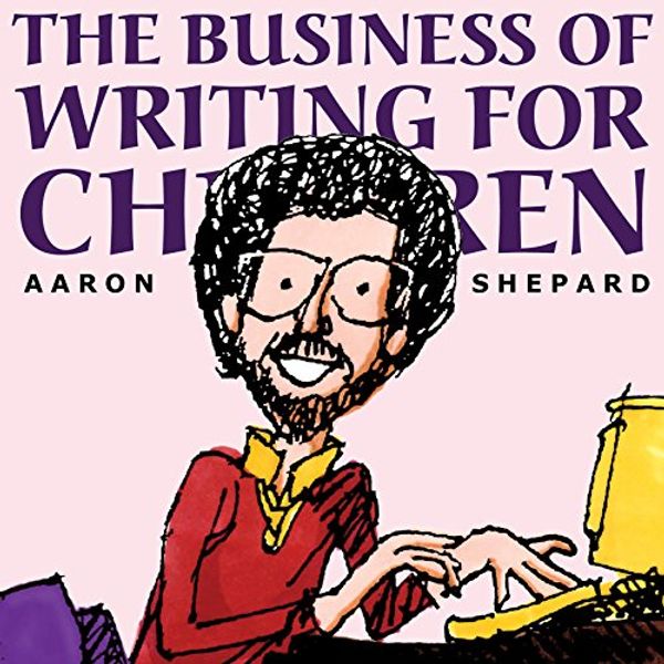 Cover Art for B078PQXWVS, The Business of Writing for Children: An Author's Inside Tips on Writing Children's Books and Publishing Them, or How to Write, Publish, and Promote a Book for Kids by Aaron Shepard
