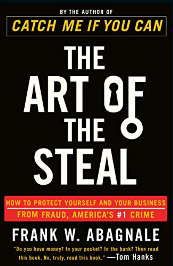 Cover Art for 2015767906845, The Art of the Steal: How to Protect Yourself and Your Business from Fraud, America's #1 Crime by Frank W Abagnale