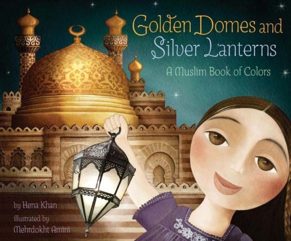 Cover Art for 9780811879057, Golden Domes and Silver Lanterns by Hena Khan