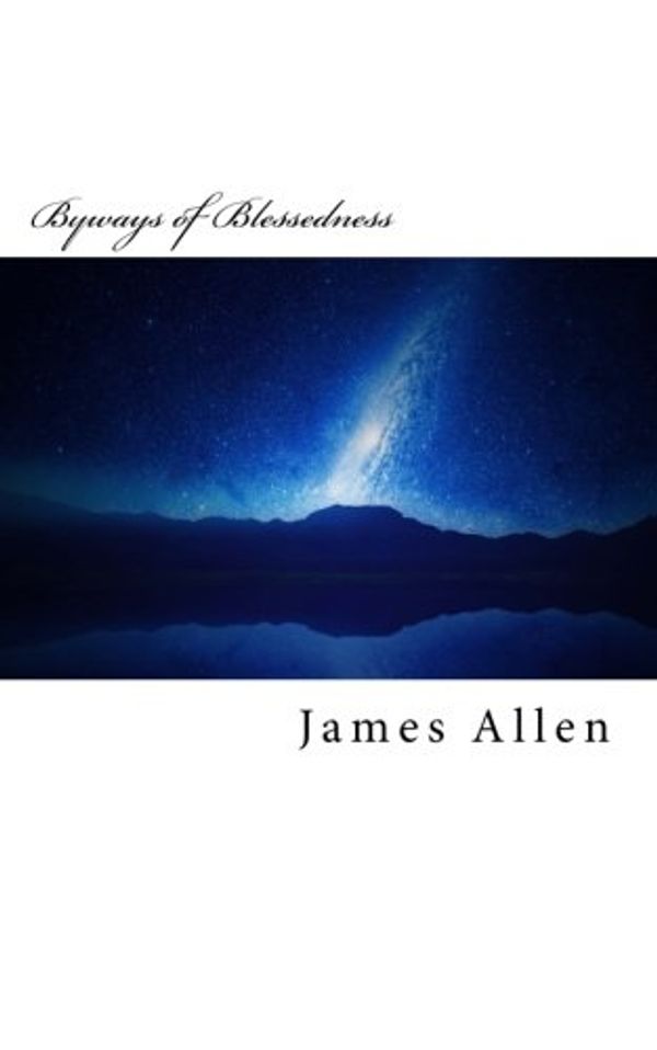 Cover Art for 9781530287826, Byways of BlessednessOriginal Unedited Edition by James Allen