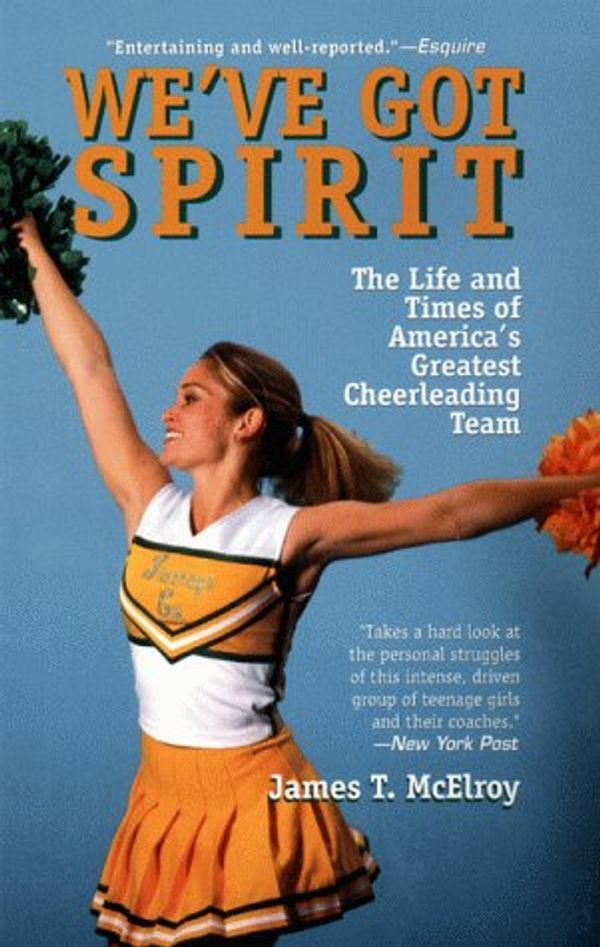 Cover Art for 9780425173565, We've Got Spirit: The Life and Times of America's Greatest Cheerleading Team by James T. McElroy