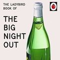 Cover Art for B073XB2PTM, The Ladybird Book of The Big Night Out (Ladybird for Grown-Ups): The perfect gift for Father's Day (Ladybirds for Grown-Ups) by Jason Hazeley, Joel Morris