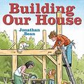 Cover Art for 2015374380236, Building Our House by Jonathan Bean