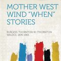 Cover Art for 9781314079814, Mother West Wind "When" Stories by Burgess Thornton W. (Thornto 1874-1965