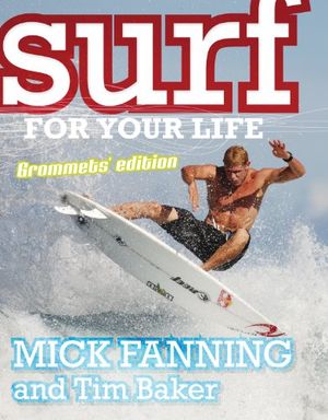 Cover Art for 9781864718232, Surf For Your Life: Grommets Edition by Mick Fanning, Tim Baker