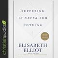 Cover Art for 9798200469970, Suffering Is Never for Nothing by Elisabeth Elliot