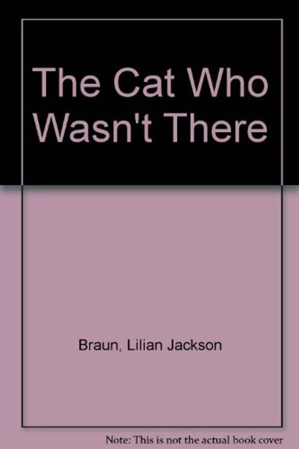 Cover Art for 9780747207788, The Cat Who Wasn't There by Lilian Jackson Braun