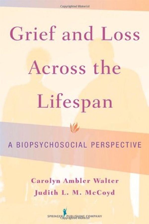 Cover Art for 9780826127570, Grief and Loss Across the Lifespan by Walter PhD LCSW, Carolyn Ambler, McCoyd PhD LCSW QCSW, Judith L. M.