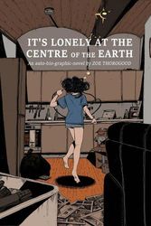 Cover Art for 9781534323865, It's Lonely at the Centre of the Earth by Zoe Thorogood