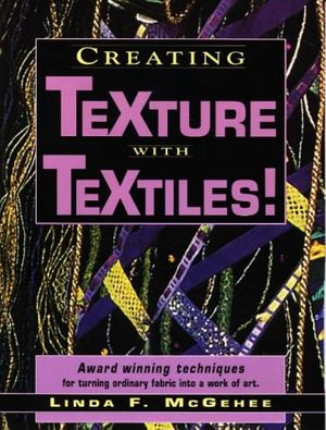 Cover Art for 9780873416573, Creating Texture with Textiles by Linda F. McGehee