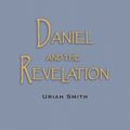 Cover Art for 9781505606096, Daniel and the Revelation: The Response of History to the Voice of Prophecy by Uriah Smith