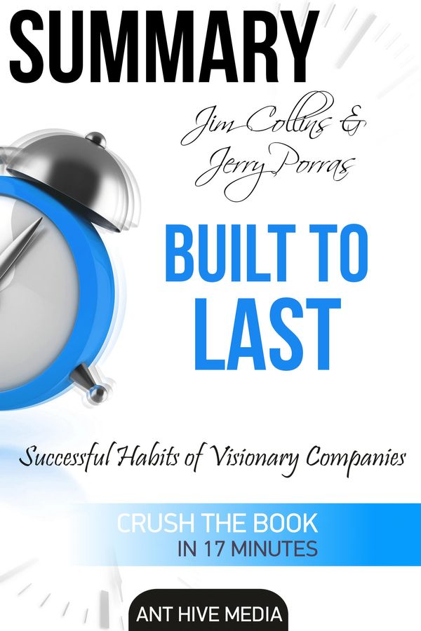 Cover Art for 9781311629036, Jim Collins and Jerry Porras' Built To Last: Successful Habits of Visionary Companies Summary by Ant Hive Media
