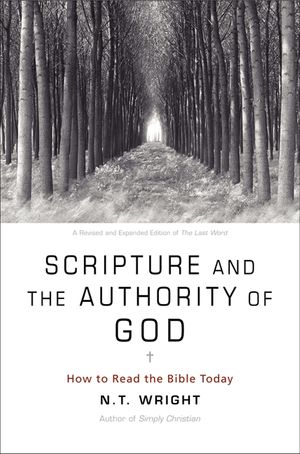 Cover Art for 9780062212641, Scripture and the Authority of God by Fellow and Chaplain N T Wright