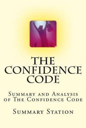 Cover Art for 9781500496784, The Confidence Code: Summary and Analysis of The Confidence Code by Summary Station
