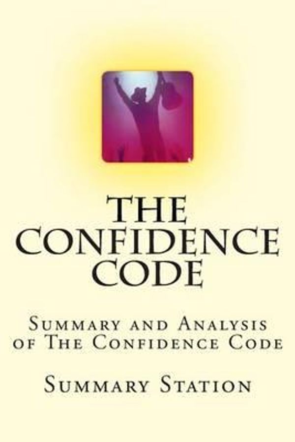 Cover Art for 9781500496784, The Confidence Code: Summary and Analysis of The Confidence Code by Summary Station