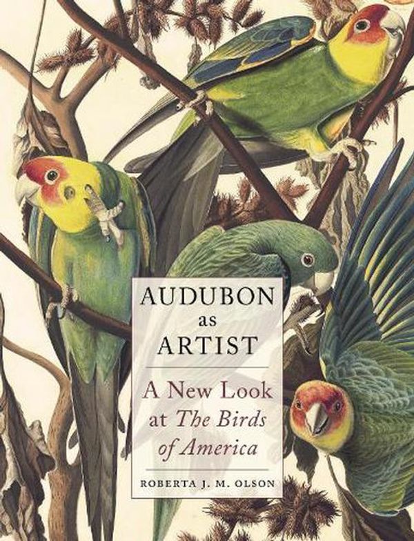 Cover Art for 9781789148381, Audubon as Artist: A New Look at The Birds of America by Olson, Roberta J. M.