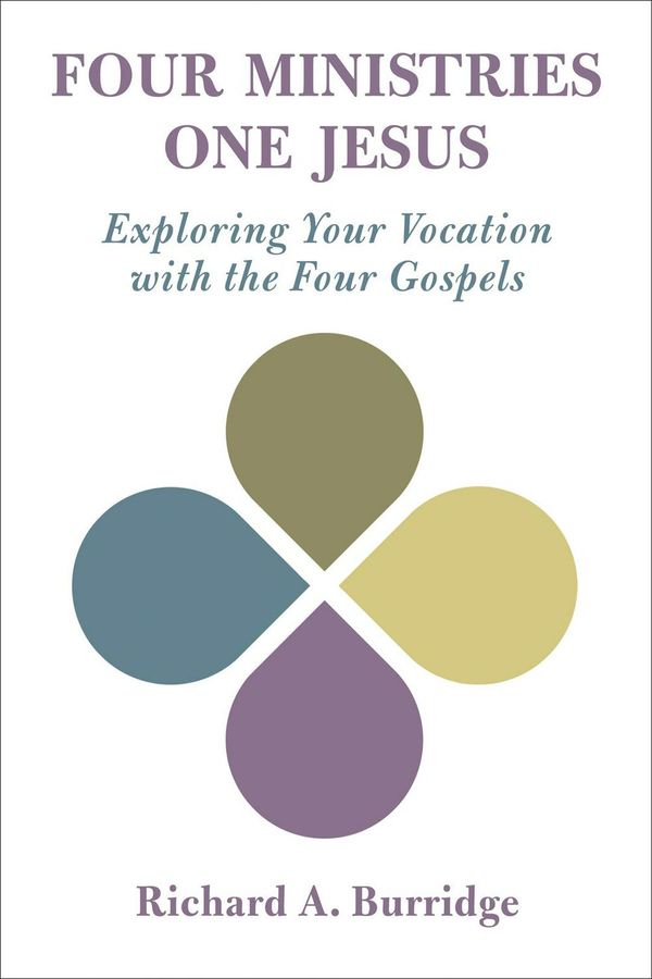 Cover Art for 9780802876737, Four Ministries, One Jesus: Exploring Your Vocation with the Four Gospels by Richard A. Burridge