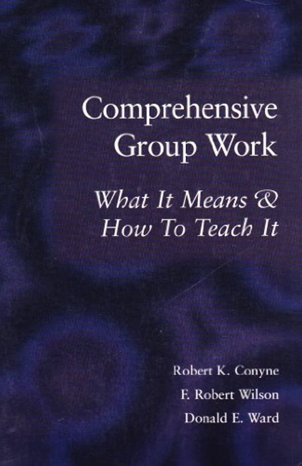 Cover Art for 9781556201585, Comprehensive Group Work by Robert K. Conyne, F. Robert Wilson, Donald E. Ward