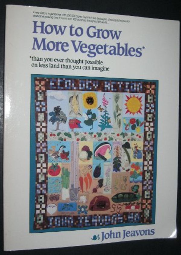 Cover Art for B01K3GZG4A, How to Grow More Vegetables: Than You Ever Thought Possible on Less Land Than You Can Imagine by John Jeavons (1982-10-01) by John Jeavons
