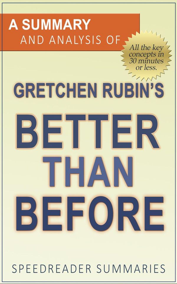 Cover Art for 9781386585510, A Summary and Analysis of Gretchen Rubin's Better Than Before by SpeedReader Summaries