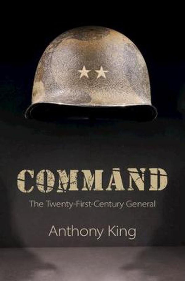 Cover Art for 9781108476409, CommandThe Twenty-First-Century General by Anthony King