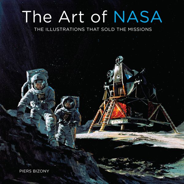 Cover Art for 9780760368077, The Art of NASA: The Illustrations That Sold the Missions by Piers Bizony