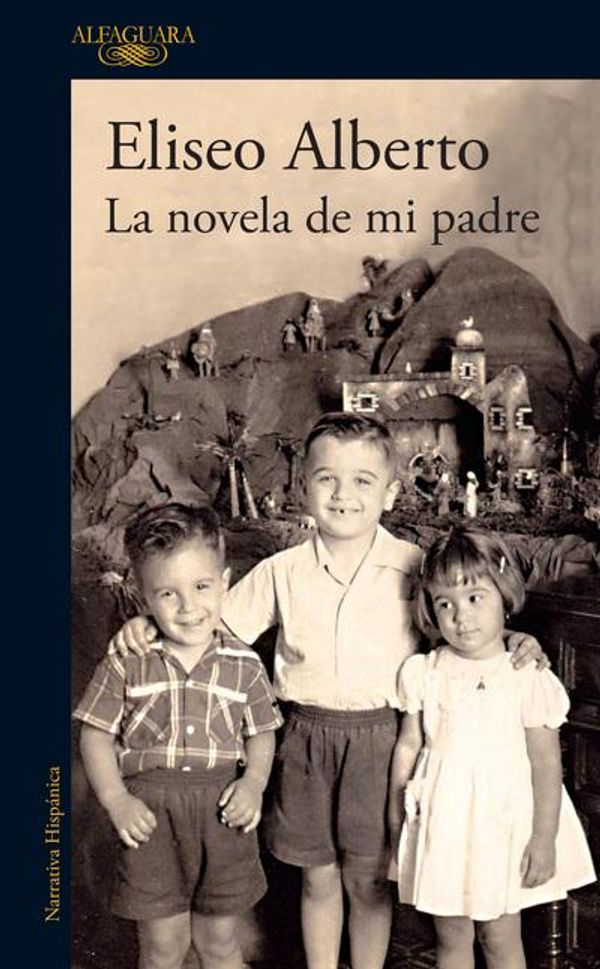 Cover Art for 9786073151542, La Novela de Mi Padre / My Father's Novel by Eliseo Alberto