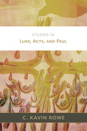 Cover Art for 9780802882745, Studies in Luke, Acts, and Paul by Rowe, C Kavin