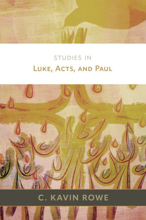 Cover Art for 9780802882745, Studies in Luke, Acts, and Paul by Rowe, C Kavin