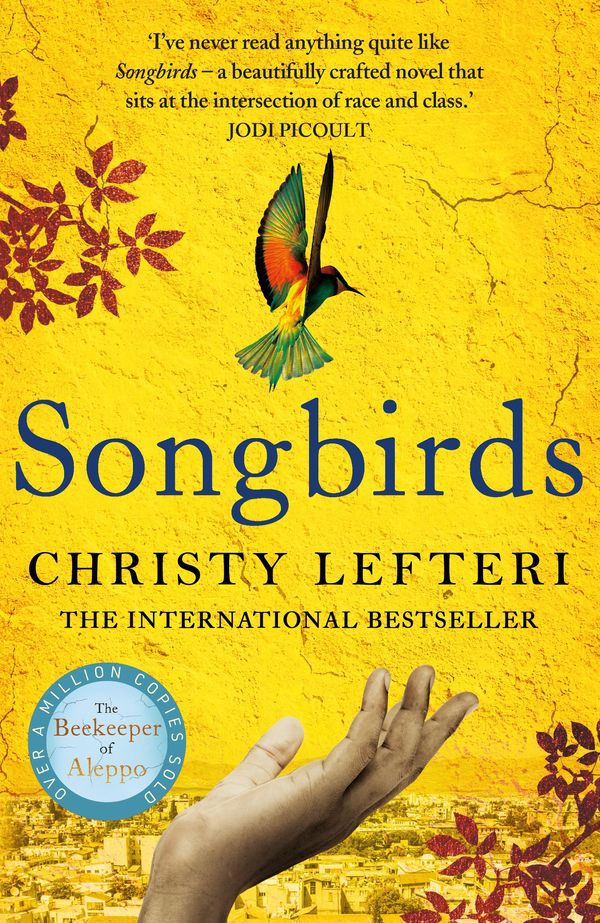 Cover Art for 9781838773762, Songbirds: From the author of the international bestseller The Beekeeper of Aleppo by Christy Lefteri