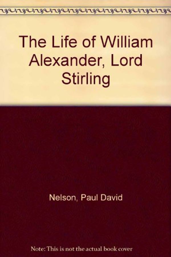 Cover Art for 9780817302832, The Life of William Alexander, Lord Stirling by Paul David Nelson