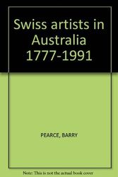 Cover Art for 9780730579816, Swiss Artists in Australia, 1777-1991 by Barry Pearce