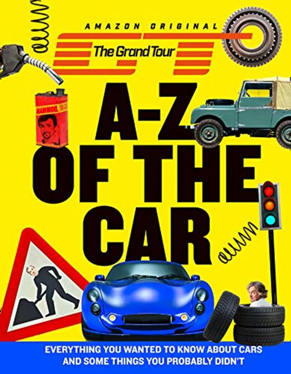 Cover Art for B07H2SGJF1, The Grand Tour A-Z of the Car: Everything you wanted to know about cars and some things you probably didn’t by HarperCollins