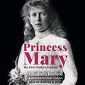 Cover Art for B09HL9BWGT, Princess Mary: The First Modern Princess by Elisabeth Basford