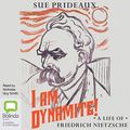 Cover Art for B07H2D4N58, I Am Dynamite!: A Life of Nietzsche by Sue Prideaux
