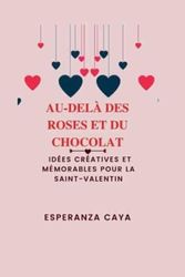 Cover Art for 9798374336153, Au-Delà Des Roses Et Du Chocolat by Esperanza Caya