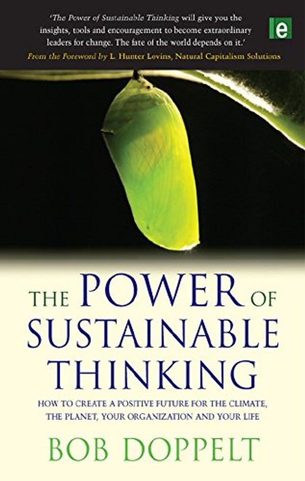 Cover Art for B0081YST3W, The Power of Sustainable Thinking: How to Create a Positive Future for the Climate, the Planet, Your Organization and Your Life by Bob Doppelt