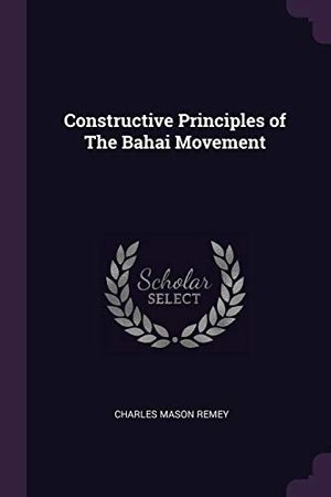 Cover Art for 9781377319001, Constructive Principles of The Bahai Movement by Charles Mason Remey