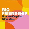 Cover Art for 9780349013015, Big Friendship: How We Keep Each Other Close by Aminatou Sow, Ann Friedman