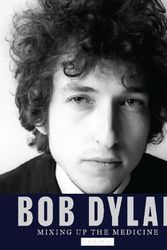 Cover Art for 9781734537796, Bob Dylan: Mixing Up the Medicine by Mark Davidson, Parker Fishel