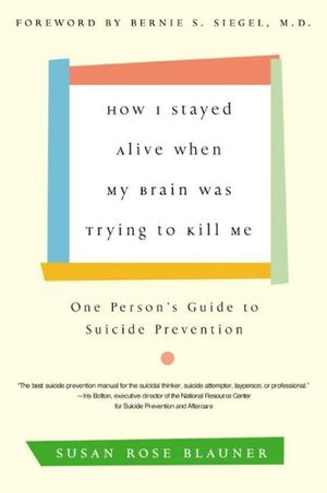 Cover Art for 9780060936211, How I Stayed Alive When My Brain Was Trying to Kill Me by Susan Rose Blauner